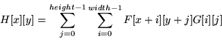 \begin{displaymath}
H[x][y] = \sum^{height - 1}_{j = 0}\sum^{width - 1}_{i = 0} F[x+i][y+j]G[i][j]
\end{displaymath}