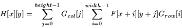 \begin{displaymath}
H[x][y] = \sum^{height - 1}_{j = 0}G_{col}[j]\sum^{width - 1}_{i = 0}F[x+i][y+j]G_{row}[i]
\end{displaymath}
