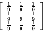 \begin{displaymath}
\left[
\begin{array}{r r r}
\frac{1}{9} & \frac{1}{9} & \fra...
...rac{1}{9} & \frac{1}{9} & \frac{1}{9} \\
\end{array}
\right]
\end{displaymath}