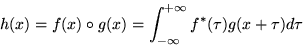 \begin{displaymath}
h(x) = f(x) \circ g(x) = \int^{+\infty}_{-\infty} f^{\ast}(\tau)g(x + \tau)d\tau
\end{displaymath}