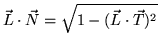 $\vec{L} \cdot \vec{N} = \sqrt{1 - (\vec{L} \cdot \vec{T})^2}$