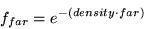 \begin{displaymath}f_{far} =
e^{-(density \cdot far)} \end{displaymath}