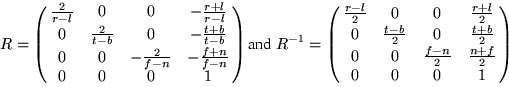 \begin{displaymath}R = \pmatrix{{2 \over {r-l}}&0&0&-{{r+l} \over {r-l}}\cr
0&{...
...over 2}\cr
0&0&{{f-n} \over 2}&{{n+f} \over 2}\cr
0&0&0&1\cr}\end{displaymath}