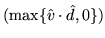 $(\max \{\hat{v} \cdot \hat{d}, 0\})$