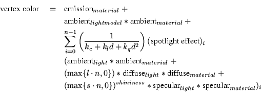 \begin{eqnarray*}
\hbox{vertex color} \; & = & \hbox{emission}_{material} + \\
...
...ast \hbox{specular}_{light} \ast \hbox{specular}_{material})_{i}
\end{eqnarray*}
