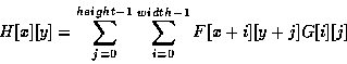 \begin{displaymath}
H[x][y] = \sum^{height - 1}_{j = 0}\sum^{width - 1}_{i = 0} F[x+i][y+j]G[i][j]
\end{displaymath}