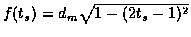 $f( t_s ) = d_{m}\sqrt{1 - (2t_s - 1)^2}$