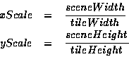 \begin{eqnarray*}xScale &=& \frac{sceneWidth}{tileWidth} \\
yScale &=& \frac{sceneHeight}{tileHeight} \\
\end{eqnarray*}