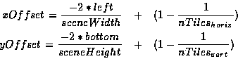 \begin{eqnarray*}xOffset = \frac{-2 * left}{sceneWidth} &+& (1 - \frac{1}{nTiles...
...{-2 * bottom}{sceneHeight} &+& (1 - \frac{1}{nTiles_{vert}}) \\
\end{eqnarray*}